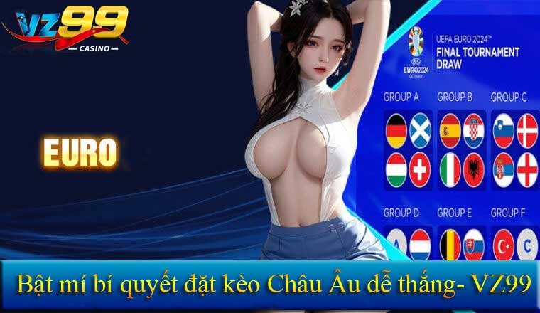 bật mí kèo Châu Âu dễ thắng