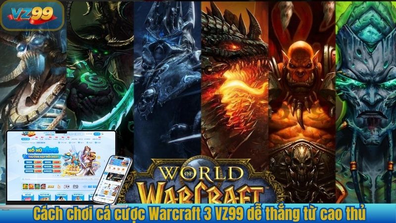 Khám Phá Bí Quyết Dễ Thắng Cá Cược Warcraft 3 Tại VZ99 2025 3 Cách chơi cá cược Warcraft 3 VZ99 dễ thắng từ cao thủ
