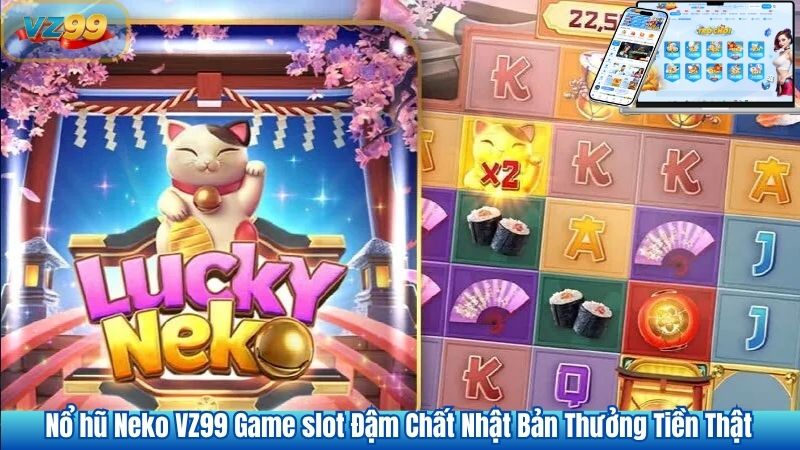 Nổ hũ Neko VZ99 Game slot Đậm Chất Nhật Bản Thưởng Tiền Thật