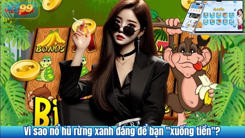 Nổ Hũ Rừng Xanh VZ99 Hòa Mình Cùng Thiên Nhiên Huyền Bí 4 Vì sao nổ hũ rừng xanh đáng để bạn "xuống tiền"?