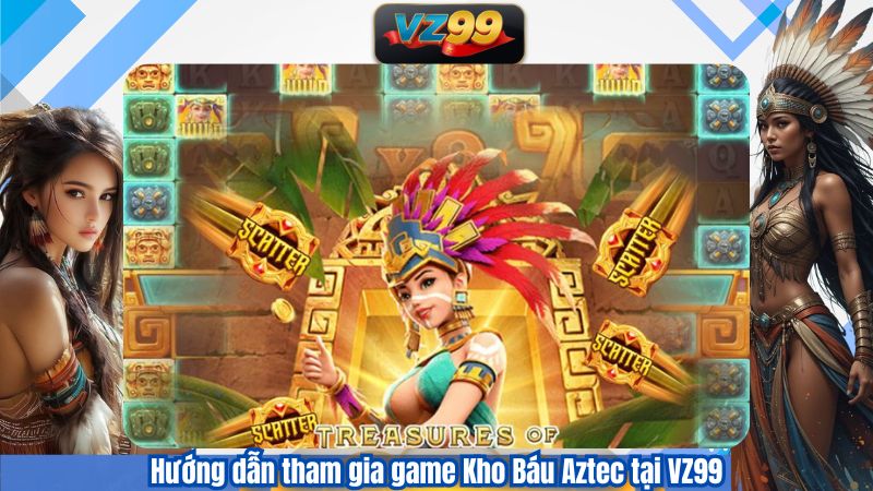 Kho Báu Aztec – Slot Game Khám Phá Tài Sản Bí Ẩn Tại VZ99 3 Hướng dẫn tham gia game Kho Báu Aztec tại VZ99