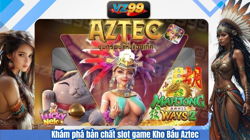 Kho Báu Aztec – Slot Game Khám Phá Tài Sản Bí Ẩn Tại VZ99 2 Khám phá bản chất slot game Kho Báu Aztec