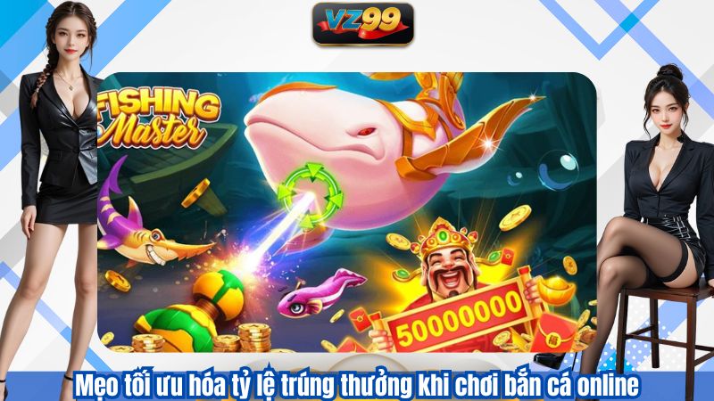 Trải Nghiệm Game Bắn Cá Online Đáng Chú Ý Nhất Tại VZ99 2026 3 Mẹo tối ưu hóa tỷ lệ trúng thưởng khi chơi bắn cá online