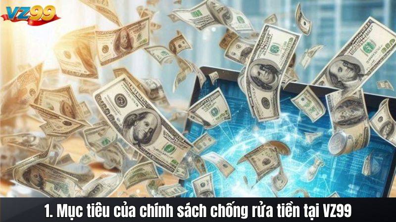 1. Mục tiêu của chính sách chống rửa tiền tại VZ99